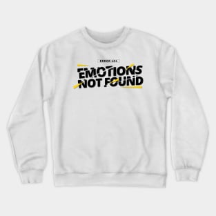 Error 404 Emotions Not Found Crewneck Sweatshirt